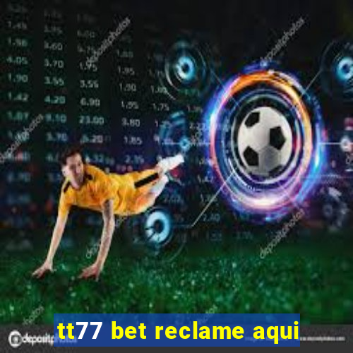 tt77 bet reclame aqui